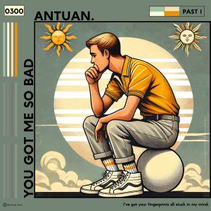 You Got Me So Bad - Antuan.